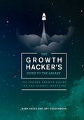 The Growth Hacker's Guide to the Galaxy: 100 Proven Growth Hacks for the Digital Marketer - Paperback