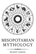 Mesopotamian Mythology: Classic Stories from the Sumerian Mythology, Akkadian Mythology, Babylonian Mythology and Assyrian Mythology - Paperback