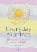Everyday Mantras: 365 Affirmations for Happiness, Strength, and Peace - Hardcover