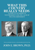 What This Country Really Needs: A Story of an American Vice President and the Cause of the 25th Amendment - Hardcover