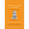 How to Lose Yourself: An Ancient Guide to Letting Go - Hardcover