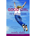 The Good Girl Revolution: Young Rebels with Self-Esteem and High Standards - Paperback
