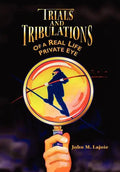 Trials and Tribulations of a Real Life Private Eye - Hardcover
