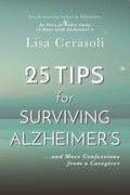 Surviving Alzheimer's: 25 TIPS for Caregivers: ...And More Confessions from a Caregiver - Paperback