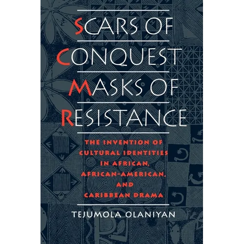 Scars of Conquest/Masks of Resistance: The Invention of Cultural Identities in African, African-American, and Caribbean Drama - Paperback