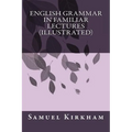 English Grammar in Familiar Lectures (Illustrated) - Paperback