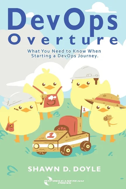 DevOps Overture: What You Need to Know When Starting a DevOps Journey - Paperback