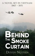 Behind the Smoke Curtain: A Novel Set in Vietnam 1967-1975 - Paperback
