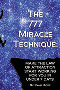 The 777 Miracle Technique: Make The Law Of Attraction Start Working For You In Under 7 Days! - Paperback