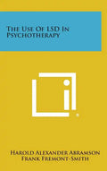 The Use of LSD in Psychotherapy - Hardcover