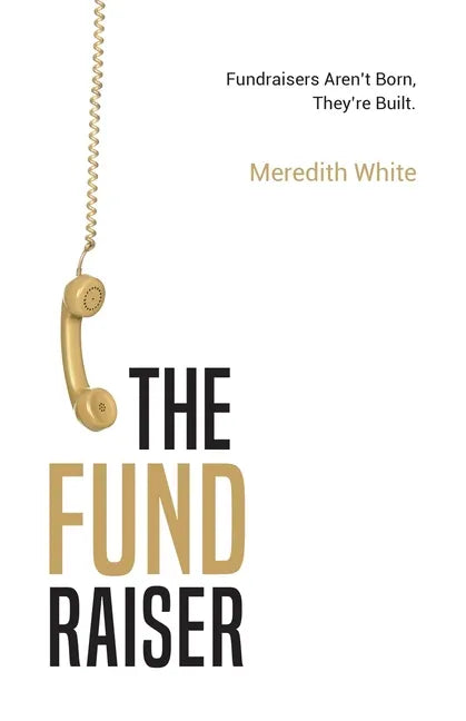 The Fundraiser: Fundraisers Aren't Born, They're Built - Paperback