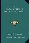 The Clover Club Of Philadelphia (1897) - Paperback