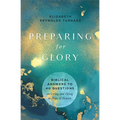 Preparing for Glory: Biblical Answers to 40 Questions on Living and Dying in Hope of Heaven - Paperback