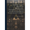 History of the Ancient & Honorable Fraternity of Free & Accepted Masons, & Concordant Orders - Paperback