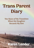 Trans Parent Diary: The Story of My Transition When My Daughter Became My Son - Paperback