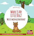 Where Is My Little Dog? - Wo ist mein kleiner Hund?: Bilingual children's picture book in English-German - Hardcover