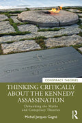 Thinking Critically about the Kennedy Assassination: Debunking the Myths and Conspiracy Theories - Paperback