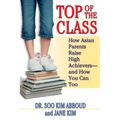 Top of the Class: How Asian Parents Raise High Achievers--and How You Can Too - Paperback