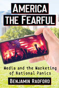 America the Fearful: Media and the Marketing of National Panics - Paperback