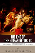 The End of the Roman Republic: The Lives and Legacies of Julius Caesar, Cleopatra, Mark Antony, and Augustus - Paperback