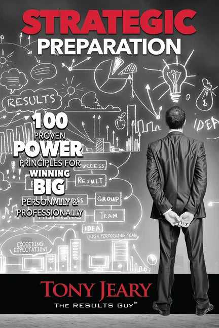Strategic Preparation: 100 Proven Power Principles for Winning Big, Personally & Professionally - Paperback