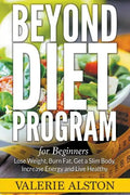 Beyond Diet Program For Beginners: Lose Weight, Burn Fat, Get a Slim Body, Increase Energy and Live Healthy - Paperback