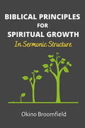 Biblical Principles for Spiritual Growth: In Sermonic Structure - Paperback