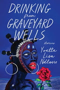 Drinking from Graveyard Wells: Stories - Hardcover