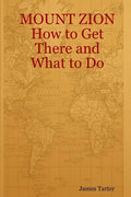 MOUNT ZION How to Get There and What to Do - Paperback