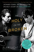 The Holy or the Broken: Leonard Cohen, Jeff Buckley, and the Unlikely Ascent of Hallelujah - Paperback