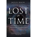 Lost in Time: Our Forgotten and Vanishing Knowledge - Paperback