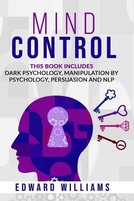 Mind Control: 4 Books in 1: Dark Psychology, Manipulation by Psychology, Persuasion and NLP - Paperback