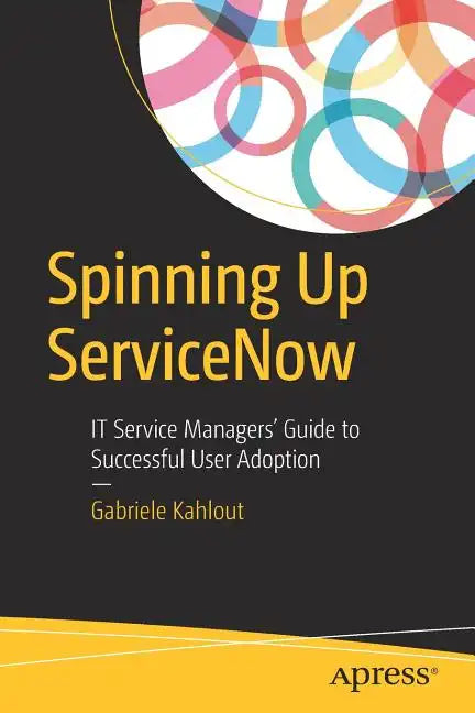 Spinning Up Servicenow: It Service Managers' Guide to Successful User Adoption - Paperback