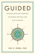 Guided: Journey into the Unknown to Awaken the Soul and Live in Truth - Paperback