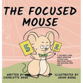 The Focused Mouse: A Children's Book About Defeating Distractions, Practicing Focus, and Reaching Your Goals - Hardcover