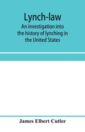 Lynch-law: an investigation into the history of lynching in the United States - Paperback