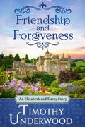 Friendship and Forgiveness: An Elizabeth and Darcy Story - Paperback