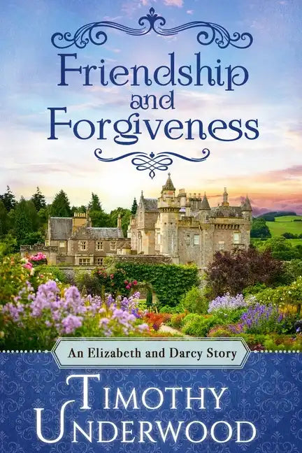 Friendship and Forgiveness: An Elizabeth and Darcy Story - Paperback