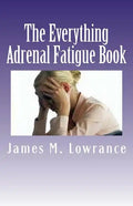 The Everything Adrenal Fatigue Book: The Syndrome of Feeling Stressed-Out! - Paperback