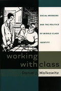 Working with Class: Social Workers and the Politics of Middle-Class Identity - Paperback
