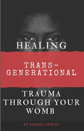 Healing Trans-Generational Trauma Through your Womb - Paperback