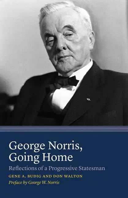 George Norris, Going Home: Reflections of a Progressive Statesman - Paperback