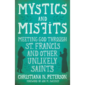 Mystics and Misfits: Meeting God Through St. Francis and Other Unlikely Saints - Hardcover