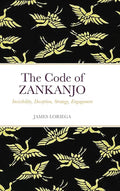 The Code of ZANKANJO: Invisibility, Deception, Strategy, Engagement - Hardcover