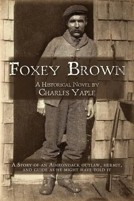 Foxey Brown: A story of an Adirondack outlaw, hermit and guide as he might have told it - Paperback