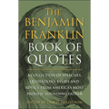 The Benjamin Franklin Book of Quotes: A Collection of Speeches, Quotations, Essays and Advice from America's Most Prolific Founding Father - Hardcover