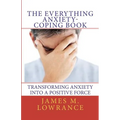 The Everything Anxiety-Coping Book: Transforming Anxiety into a Positive Force - Paperback