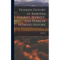 Pioneer History of Bandera County, Seventy-five Years of Intrepid History - Hardcover