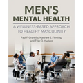 Men's Mental Health: A Wellness-Based Approach to Healthy Masculinity - Paperback