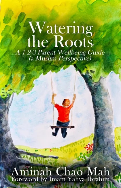 Watering the Roots: A 1-2-3 Parent Wellbeing Guide (a Muslim Perspective) - Paperback
